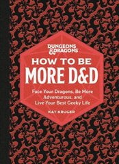 Dungeons & Dragons: How to Be More D&D: Face Your Dragons, Be More Adventurous, and Live Your Best Geeky Life cena un informācija | Izglītojošas grāmatas | 220.lv