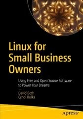 Linux for Small Business Owners: Using Free and Open Source Software to Power Your Dreams 1st ed. цена и информация | Книги по экономике | 220.lv