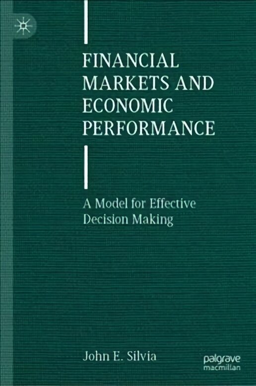 Financial Markets and Economic Performance: A Model for Effective Decision Making 1st ed. 2021 цена и информация | Ekonomikas grāmatas | 220.lv
