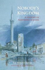 Nobody's Kingdom: A History of Northern Albania cena un informācija | Vēstures grāmatas | 220.lv
