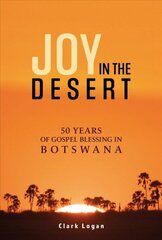 Joy in the Desert: 50 Years of Gospel Blessing in Botswana цена и информация | Духовная литература | 220.lv