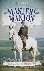 Masters of Manton: From Alec Taylor to George Todd cena un informācija | Grāmatas par veselīgu dzīvesveidu un uzturu | 220.lv