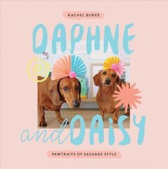 Daphne and Daisy: Pawtraits of Sausage Style cena un informācija | Grāmatas par fotografēšanu | 220.lv