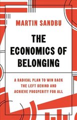 Economics of Belonging: A Radical Plan to Win Back the Left Behind and Achieve Prosperity for All цена и информация | Книги по экономике | 220.lv