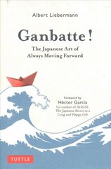 Ganbatte!: The Japanese Art of Always Moving Forward cena un informācija | Pašpalīdzības grāmatas | 220.lv