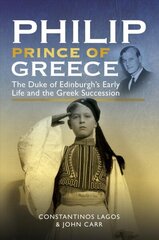 Philip, Prince of Greece: The Duke of Edinburgh's Early Life and the Greek Succession cena un informācija | Vēstures grāmatas | 220.lv