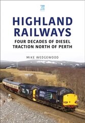 Highland Railways: Four Decades of Diesel traction North of Perth: Four Decades of Diesel Traction North of Perth cena un informācija | Ceļojumu apraksti, ceļveži | 220.lv