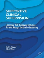 Supportive Clinical Supervision: Enhancing Well-Being and Reducing Burnout Through Restorative Leadership cena un informācija | Sociālo zinātņu grāmatas | 220.lv