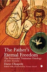 Father's Eternal Freedom: The Personalist Trinitarian Ontology of John Zizioulas cena un informācija | Garīgā literatūra | 220.lv