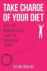 Take Charge of Your Diet: A Self-Help Workbook Using Cognitive Behavioural Therapy цена и информация | Самоучители | 220.lv