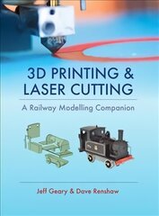 3D Printing and Laser Cutting: A Railway Modelling Companion cena un informācija | Enciklopēdijas, uzziņu literatūra | 220.lv