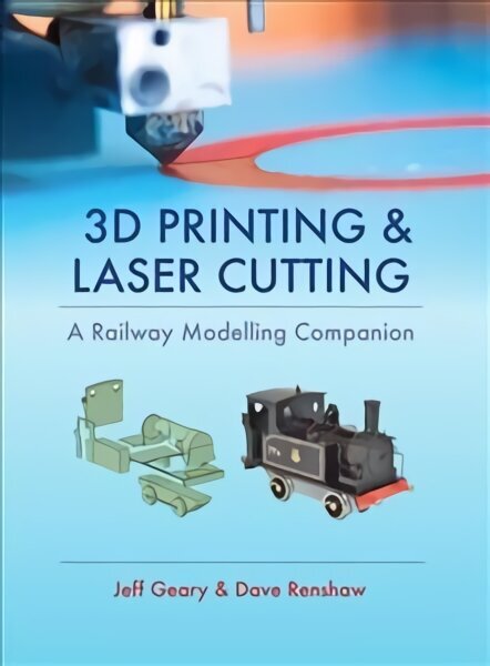 3D Printing and Laser Cutting: A Railway Modelling Companion цена и информация | Enciklopēdijas, uzziņu literatūra | 220.lv