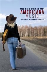 On the Trail of Americana Music цена и информация | Книги об искусстве | 220.lv