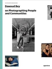 Dawoud Bey on Photographing People and Communities: The Photography Workshop Series цена и информация | Книги по фотографии | 220.lv