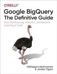 Google BigQuery: The Definitive Guide: Data Warehousing, Analytics, and Machine Learning at Scale цена и информация | Книги по экономике | 220.lv
