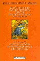 Rudolf Steiner's Path of Initiation and the Mystery of the EGO: and The Foundations of Anthroposophical Methodology First cena un informācija | Garīgā literatūra | 220.lv