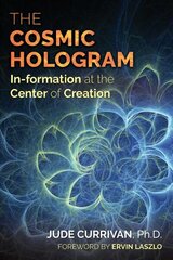 Cosmic Hologram: In-formation at the Center of Creation cena un informācija | Ekonomikas grāmatas | 220.lv