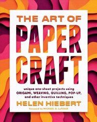 Art of Papercraft: Unique One-Sheet Projects Using Origami, Weaving, Quilling, Pop-Up and Other Inventive Techniques: Unique One-Sheet Projects Using Origami, Weaving, Quilling, Pop-Up, and Other Inventive Techniques цена и информация | Книги об искусстве | 220.lv