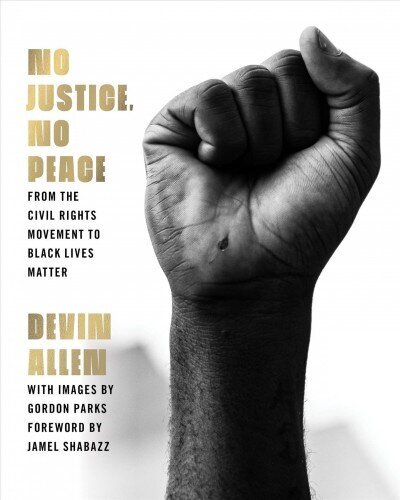 No Justice, No Peace: From the Civil Rights Movement to Black Lives Matter cena un informācija | Grāmatas par fotografēšanu | 220.lv