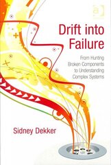 Drift into Failure: From Hunting Broken Components to Understanding Complex Systems New edition цена и информация | Книги по социальным наукам | 220.lv