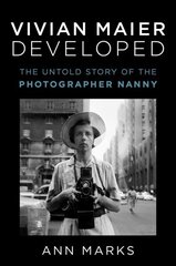 Vivian Maier Developed: The Untold Story of the Photographer Nanny цена и информация | Книги по фотографии | 220.lv