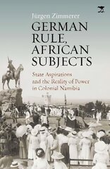 German Rule, African Subjects: State Aspirations and the Reality of Power in Colonial Namibia cena un informācija | Vēstures grāmatas | 220.lv