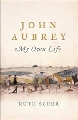 John Aubrey: My Own Life цена и информация | Биографии, автобиогафии, мемуары | 220.lv