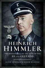 Heinrich Himmler: The Sinister Life of the Head of the SS and Gestapo цена и информация | Биографии, автобиогафии, мемуары | 220.lv