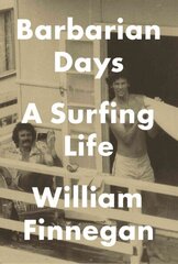 Barbarian Days: A Surfing Life цена и информация | Биографии, автобиографии, мемуары | 220.lv