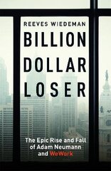 Billion Dollar Loser: The Epic Rise and Fall of WeWork: A Sunday Times Book of the Year cena un informācija | Biogrāfijas, autobiogrāfijas, memuāri | 220.lv