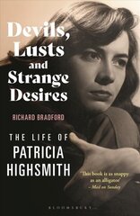 Devils, Lusts and Strange Desires: The Life of Patricia Highsmith цена и информация | Биографии, автобиогафии, мемуары | 220.lv