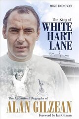 King of White Hart Lane: The Authorised Biography of Alan Gilzean cena un informācija | Biogrāfijas, autobiogrāfijas, memuāri | 220.lv