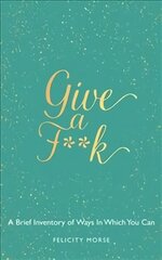 Give a F**k: A brief inventory of ways in which you can cena un informācija | Pašpalīdzības grāmatas | 220.lv