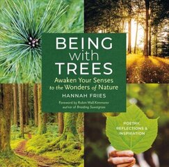 Being with Trees: Awaken Your Senses to the Wonders of Nature; Poetry, Reflections & Inspiration: Awaken Your Senses to the Wonders of Nature; Poetry, Reflections & Inspiration cena un informācija | Pašpalīdzības grāmatas | 220.lv