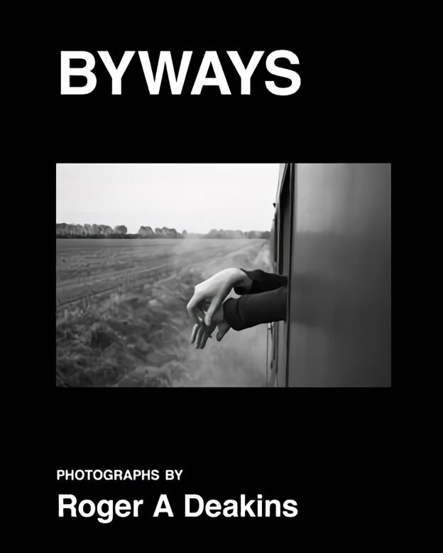 BYWAYS. Photographs by Roger A Deakins cena un informācija | Grāmatas par fotografēšanu | 220.lv