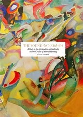 Sounding Cosmos: A Study in the Spiritualism of Kandinsky and the Genesis of Abstract Painting cena un informācija | Mākslas grāmatas | 220.lv