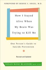 How I Stayed Alive When My Brain Was Trying to Kill Me, Revised Edition: One Person's Guide to Suicide Prevention цена и информация | Самоучители | 220.lv