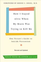 How I Stayed Alive When My Brain Was Trying to Kill Me, Revised Edition: One Person's Guide to Suicide Prevention cena un informācija | Pašpalīdzības grāmatas | 220.lv