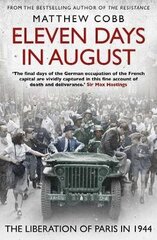 Eleven Days in August: The Liberation of Paris in 1944 цена и информация | Исторические книги | 220.lv