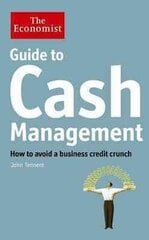 Economist Guide to Cash Management: How to avoid a business credit crunch Main cena un informācija | Ekonomikas grāmatas | 220.lv