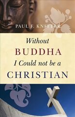 Without Buddha I Could Not be a Christian cena un informācija | Garīgā literatūra | 220.lv