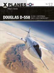 Douglas D-558: D-558-1 Skystreak and D-558-2 Skyrocket цена и информация | Исторические книги | 220.lv