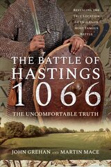 Battle of Hastings 1066 - The Uncomfortable Truth: Revealing the True Location of England's Most Famous Battle цена и информация | Исторические книги | 220.lv