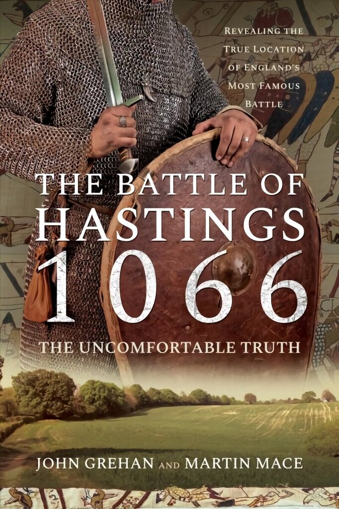 Battle of Hastings 1066 - The Uncomfortable Truth: Revealing the True Location of England's Most Famous Battle цена и информация | Vēstures grāmatas | 220.lv