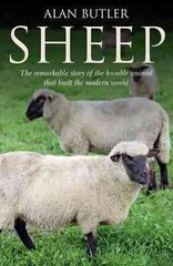 Sheep - The remarkable story of the humble animal that built the modern world.: The Remarkable Story of the Humble Animal That Built the Modern World цена и информация | Книги о питании и здоровом образе жизни | 220.lv