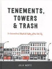Tenements, Towers & Trash: An Unconventional Illustrated History of New York City cena un informācija | Vēstures grāmatas | 220.lv