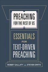 Preaching for the Rest of Us: Essentials for Text-Driven Preaching cena un informācija | Garīgā literatūra | 220.lv