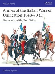 Armies of the Italian Wars of Unification 1848-70 (1): Piedmont and the Two Sicilies, 1, Armies of the Italian Wars of Unification 1848-70 1 cena un informācija | Vēstures grāmatas | 220.lv