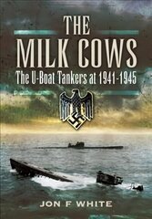 Milk Cows: The U-Boat Tankers at War 1941 D 1945 цена и информация | Исторические книги | 220.lv