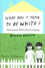 What Does It Mean to Be White?: Developing White Racial Literacy - Revised Edition New edition cena un informācija | Sociālo zinātņu grāmatas | 220.lv